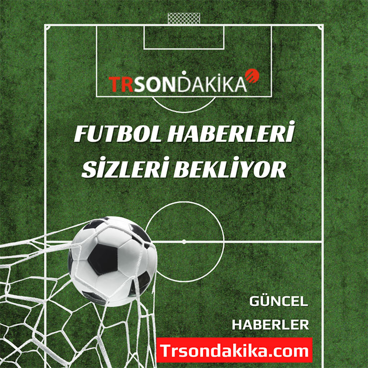 Son Dakika Futbol Haberleri